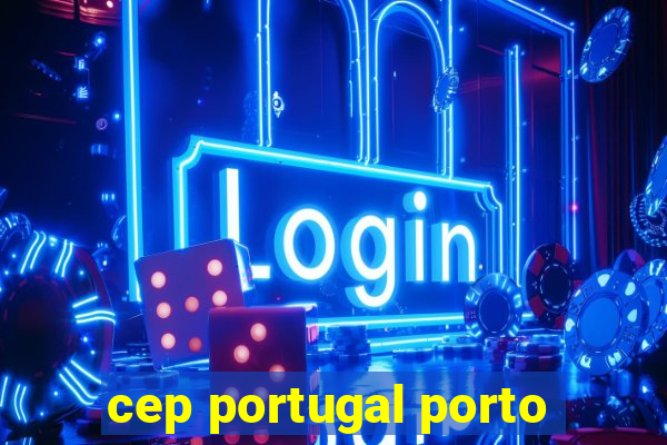 cep portugal porto